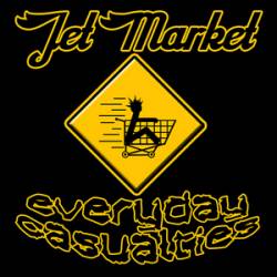 Jet Market : Everyday Casualties